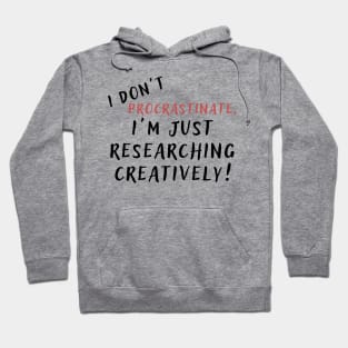 I don't procrastinate, I'm just researching creatively! (light) author, writing, book, literature theme Hoodie